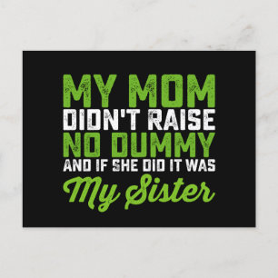 My Mum Didn't Raise No Dummy My Sister Funny Mum Postcard