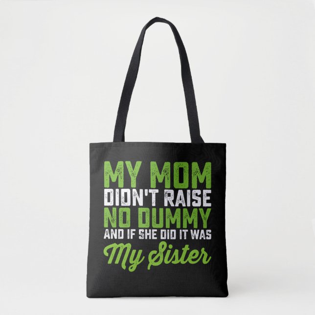 My Mum Didn't Raise No Dummy My Sister Funny Mum Tote Bag (Front)