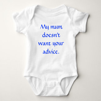 My mum doesn't want your advice. baby bodysuit