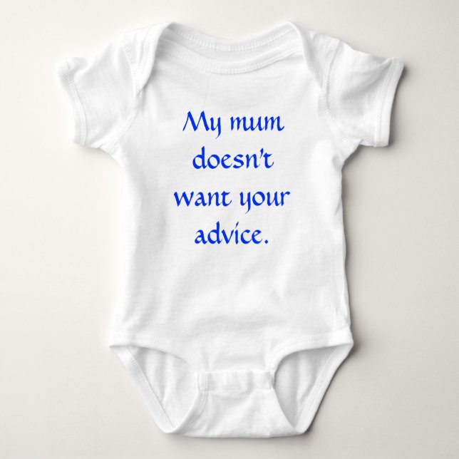 My mum doesn't want your advice. baby bodysuit (Front)