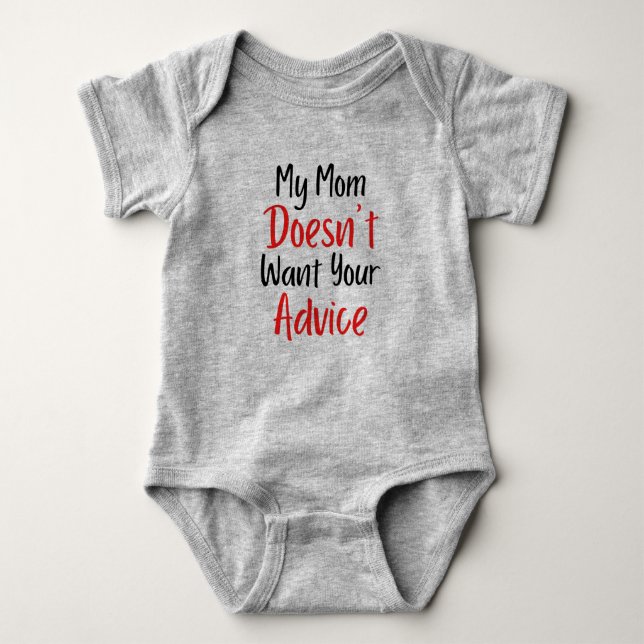 My Mum Doesn't Want Your Advice Baby Bodysuit (Front)