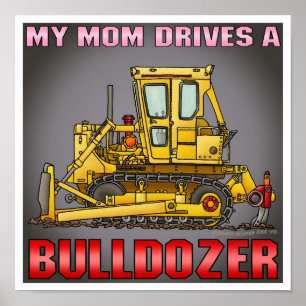 My Mum Drives A Bulldozer Dozer Poster Print