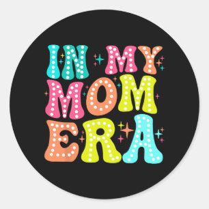My Mum Era Mothers Day Women New Mum Fun Cool Moms Classic Round Sticker