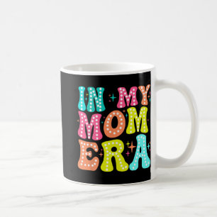 My Mum Era Mothers Day Women New Mum Fun Cool Moms Coffee Mug