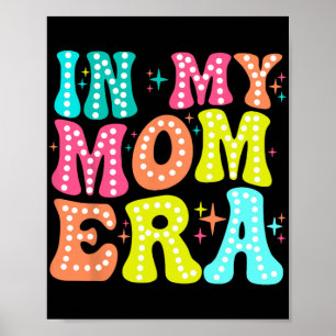 My Mum Era Mothers Day Women New Mum Fun Cool Moms Poster