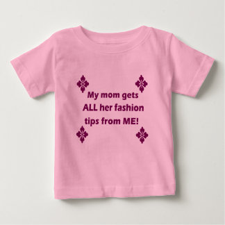 “My mum gets all her fashion tips” T-shirt