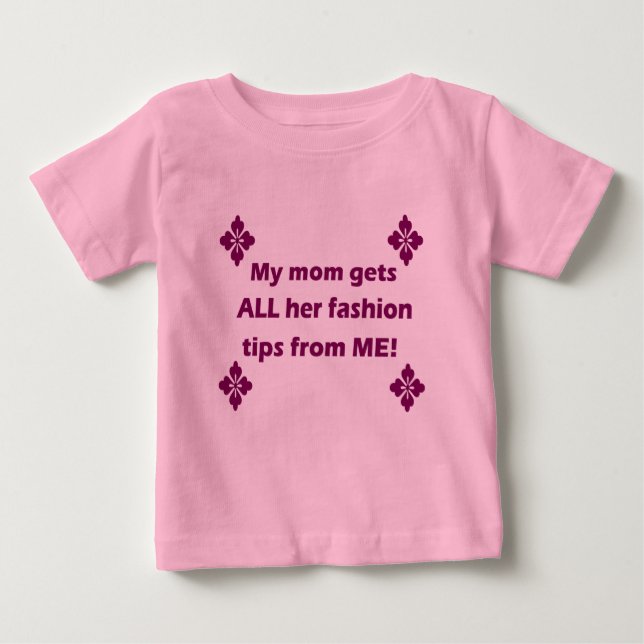 “My mum gets all her fashion tips” T-shirt (Front)