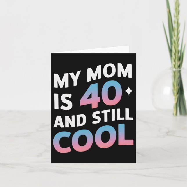 My Mum Is 40 And Still Cool 40th Birthday Mothers  Card (Front)