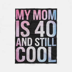 My Mum Is 40 And Still Cool 40th Birthday Mothers  Fleece Blanket
