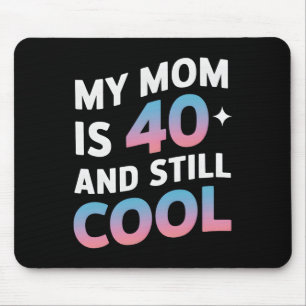 My Mum Is 40 And Still Cool 40th Birthday Mothers  Mouse Pad