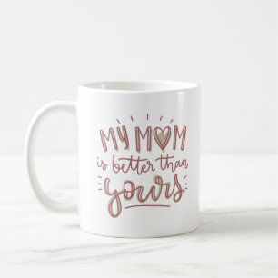 my mum is better than yours coffee mug