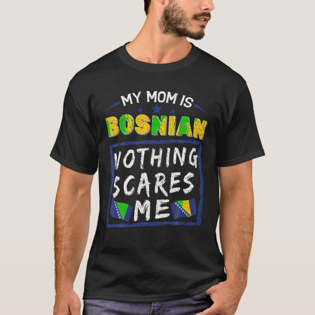 My Mum Is Bosnian Nothing Scares Me Bosna Roots Fl T-Shirt (Front)