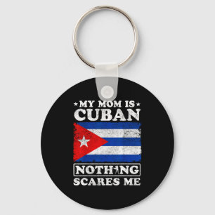 My mum is cuban nothing scares me cuba mother's da key ring