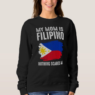 My Mum Is Filipino Nothing Scares Me Philippine Pr Sweatshirt