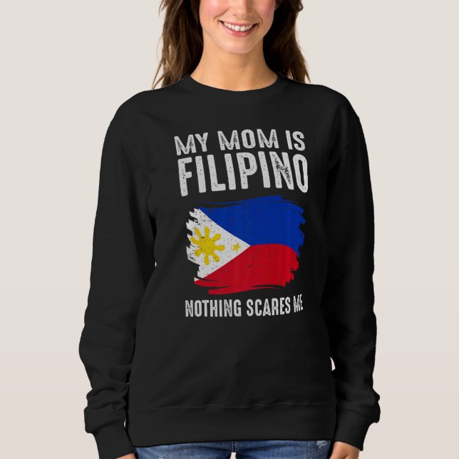 My Mum Is Filipino Nothing Scares Me Philippine Pr Sweatshirt (Front)