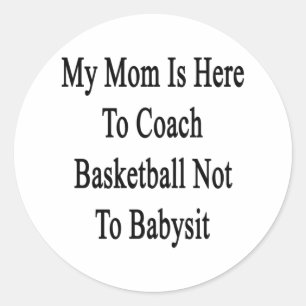 My Mum Is Here To Coach Basketball Not To Ba Classic Round Sticker