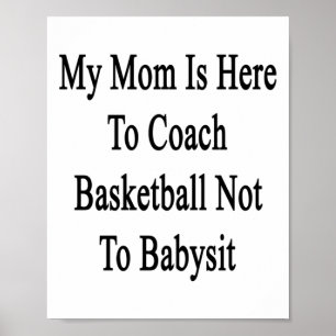 My Mum Is Here To Coach Basketball Not To Ba  Poster