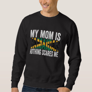 My Mum Is Jamaican Nothing Scares Me Funny Mother' Sweatshirt