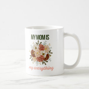 My mum is my Everything Happy Mother's Day Coffee Mug