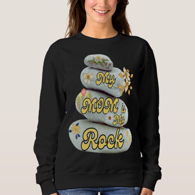 My Mum Is My Rock Love Admiration Mother's Day App Sweatshirt (Front)