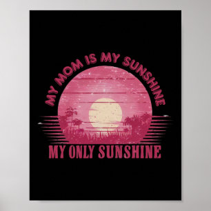 My Mum Is My Sunshine My Only Sun Shine For Mother Poster