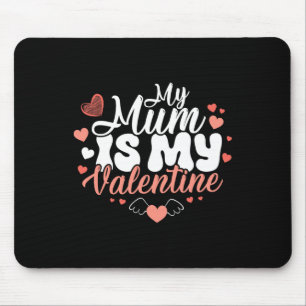 My Mum Is My Valentine Funny Girls Valentine's Day Mouse Pad