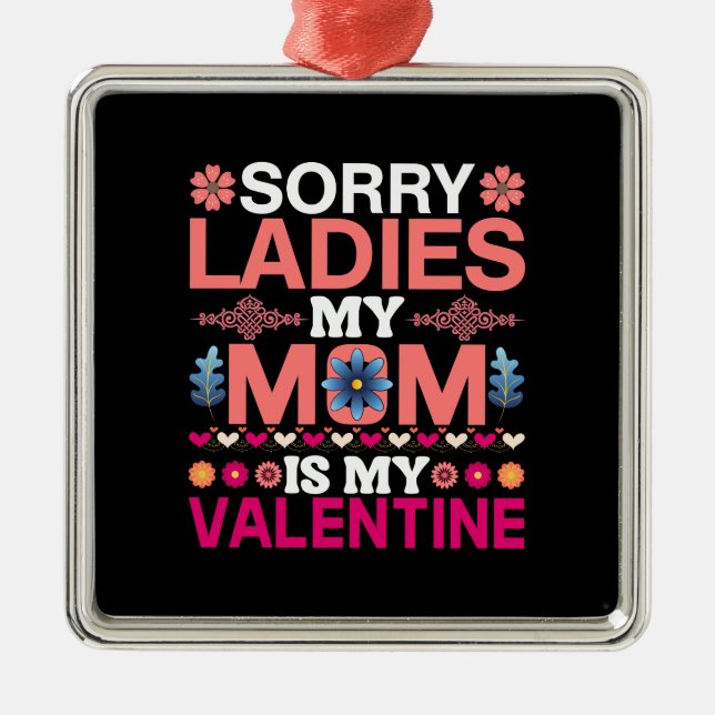 My Mum Is My Valentine Metal Ornament (Front)