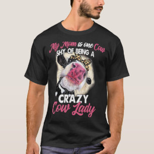My Mum Is One Cow Shy Of Being A Crazy Cow Lady T-Shirt