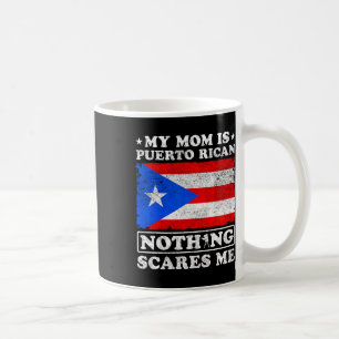 My Mum Is Puerto Rican Nothing Scares Me Mother's  Coffee Mug