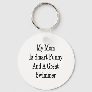 My Mum Is Smart Funny And A Great Swimmer Key Ring