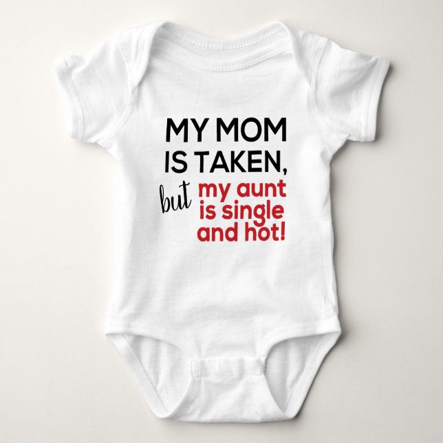 My mum is taken, but my aunt is single and hot baby bodysuit (Front)