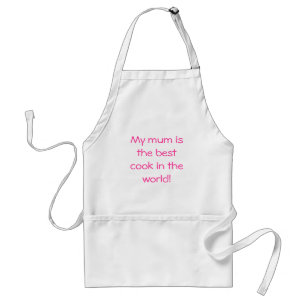 My mum is the best cook in the world! standard apron