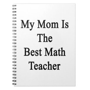 My Mum Is The Best Math Teacher Notebook