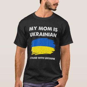 My Mum Is Ukrainian Ukraine Pride Flag I Stand Wit T-Shirt