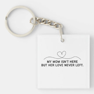 My Mum Isn't Here But Her Love Never Left.  Key Ring