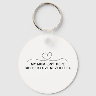My Mum Isn't Here But Her Love Never Left.  Key Ring