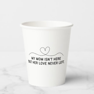 My Mum Isn't Here But Her Love Never Left.  Paper Cups