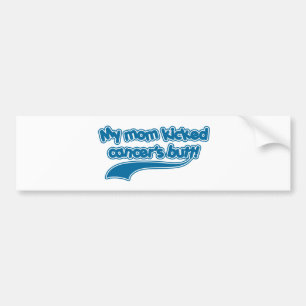 My Mum Kicked Cancer's Butt Bumper Sticker