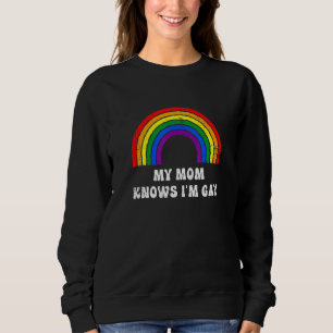 My Mum Knows Im Gay Rainbow Lgbt Community Pride 1 Sweatshirt