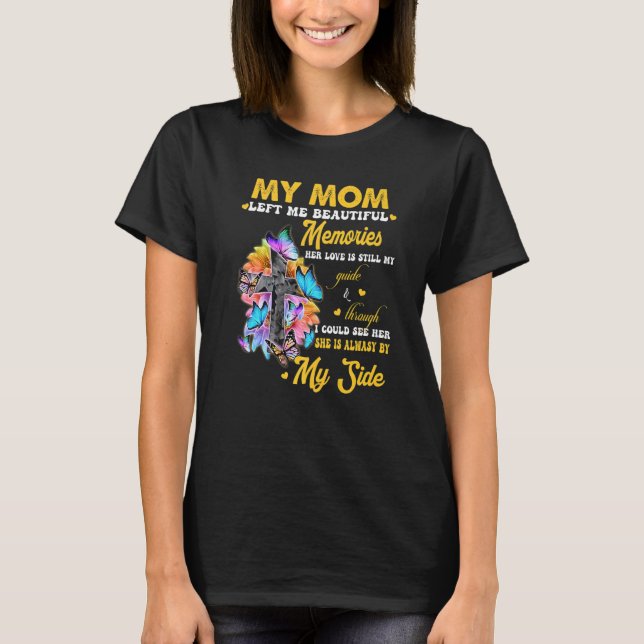 My Mum Left Me Beautiful Memories Her Love Is Stil T-Shirt (Front)