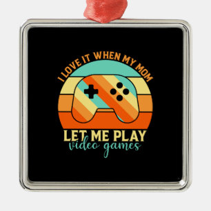 My Mum Let Me Play Video Game Metal Ornament