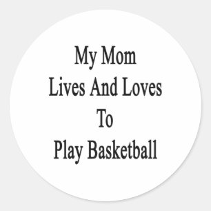 My Mum Lives And Loves To Play Basketball Classic Round Sticker