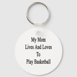 My Mum Lives And Loves To Play Basketball Key Ring