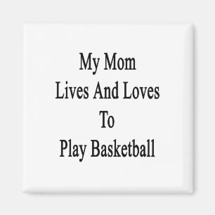 My Mum Lives And Loves To Play Basketball Magnet