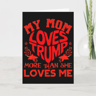 My Mum Loves Trump More Than Me Funny Mother's Day Card