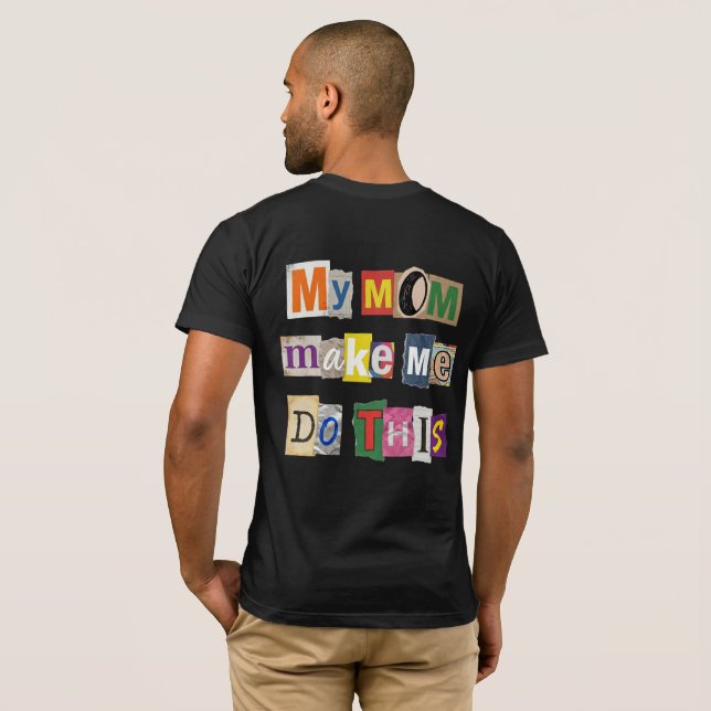 My Mum Make me Do This - M4DTH01 T-Shirt (Back Full)
