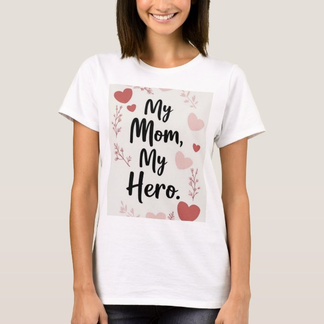 My Mum My Hero,mothers day gift tshirt (Front)
