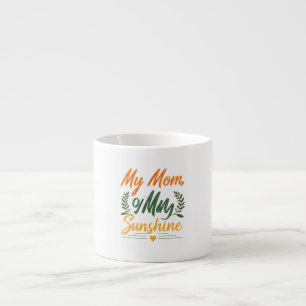 My Mum,My Sunshine - Speciality Espresso Mug Desig