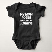 My Mum Rocks cause She's a Nurse baby