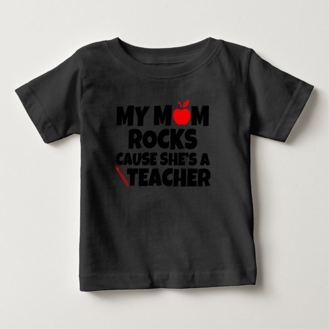 My Mum rocks cause she's a Teacher funny baby T-Shirt (Front)